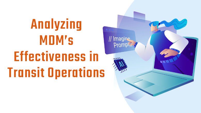 Analyzing MDM’s Effectiveness in Transit Operations